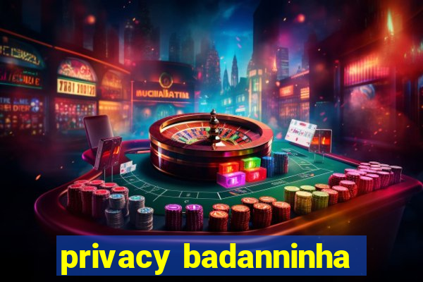 privacy badanninha